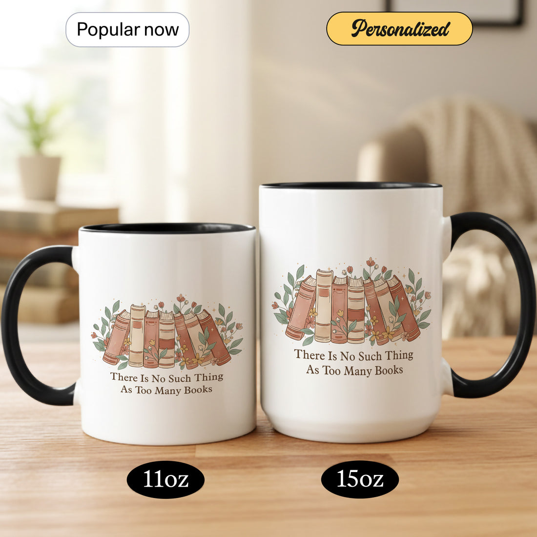 There Is No Such Thing As Too Many Books Mug – Personalized Coffee Mug for Book Lovers, Funny Bookworm Gift, Cute Reading Mug |Mug 17